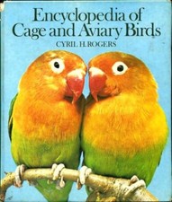 Encyclopaedia of Cage and Aviary Birds : By Cyril H. Rogers,Harry V . Lacey