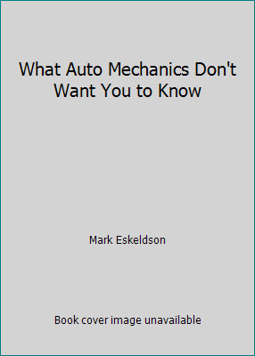 What auto mechanics don - mechanics, want