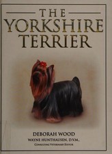 The Yorkshire Terrier by Wayne L. Hunthausen, Deborah Wood (Hardcover, 2008)