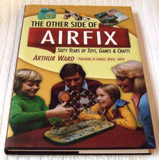 HARDBACK BOOK (THE OTHER SIDE OF AIRFIX-60 YEARS OF TOYS/GAMES)NEW by ATHUR WARD