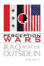 PERCEPTION WARS: IRAQ FROM THE