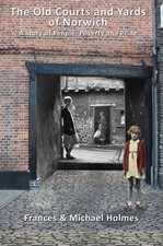 The Old Courts and Yards of Norwich: A Story of People,... - Holmes, Frances