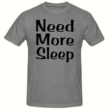 NEED MORE SLEEP T SHIRT, FUNNY