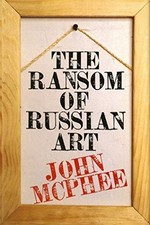 The Ransom of Russian Art, McPhee, John A.