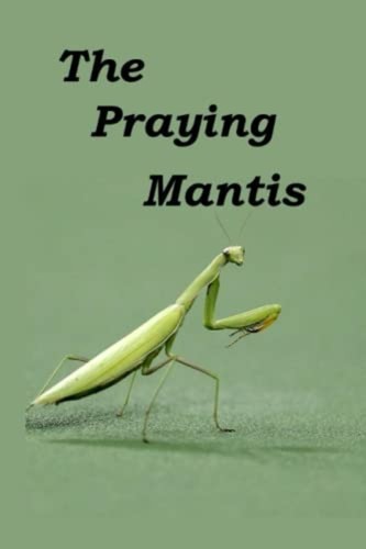 The praying mantis all about - the,