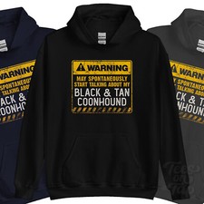 WARNING MAY SPONTANEOUSLY START TALKNG ABOUT MY BLACK & TAN COONHOUND HOODIE