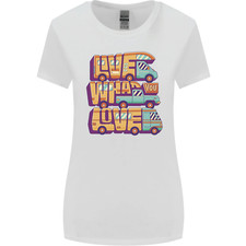 RV Live What You Love Motorhome Caravan Womens Wider Cut T-Shirt