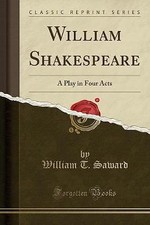 William Shakespeare A Play in Four Acts Classic Re
