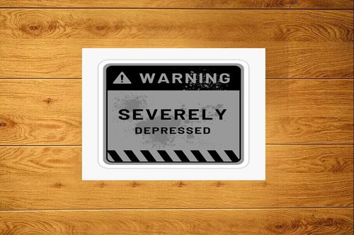 Severely depressed sign - severely,