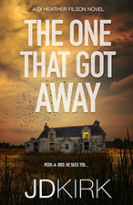 The One That Got Away (DI Heather Filson..., Kirk, J.D.
