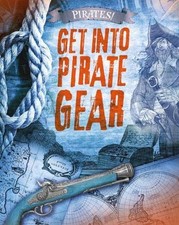 Pirates!: Get into Pirate Gear By Liam O'Donnell. 9781474745444