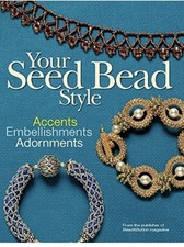 Your Seed Bead Style :Accents Embellishments, Adornments by Bead&Button Magazine