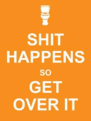 Shit happens get - happens,