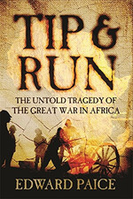 Tip and Run: The Untold Tragedy of the Great War in Africa - Paice, Edward