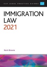 Immigration Law 2021 (CLP Legal Practice Course Guides): Legal P