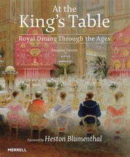 At the King's Table: Royal Dining Through the Ages by Heston Blumenthal