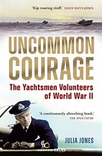 Julia Jones - Uncommon Courage   The Yachtsmen Volunteers of World War - Y245z