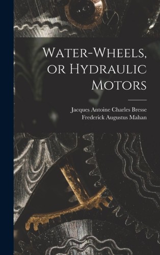 Mahan water wheels or - water-wheels,