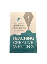 Teaching Creative Writing: Ideas, Exercises & Resources By Helen Stockton