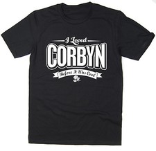 I Loved Jeremy Corbyn Before It Was Cool - T-Shirt - Labour Socialist Funny