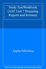 AAT Unit 7 Preparing Reports and Returns: Study TextWorkbook By Kaplan Publishi