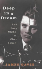 Deep in a Dream: The Long Night of Chet Baker by Gavin, James Hardback Book The