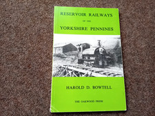 RESERVOIR RAILWAYS OF THE YORKSHIRE PENNINES H BOWTELL 1979 OAKWOOD PRESS TRAINS