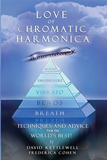 LOVE OF CHROMATIC HARMONICA...Techniques and Advice... - Kettlewell, David E.