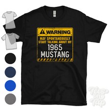 WARNING MAY SPONTANEOUSLY START TALKING ABOUT MY 1965 MUSTANG T-SHIRT