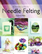 Beginner's Guide to Needle Felting by Wallis, Susanna Paperback Book The Cheap