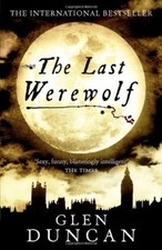 The Last Werewolf (The Last Werewolf 1) (The Last Werewolf Trilogy),Glen Duncan