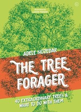 The Tree Forager: 40 Extraordinary Trees & What to Do with Them Book NEW