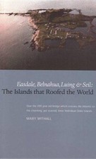 The Islands that Roofed the World: Easdale, Seil, Luing and... - Mary Withall