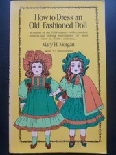 HOW TO DRESS AN OLD-FASHIONED DOLL by Mary H. Morgan