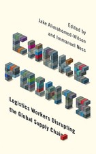 Choke Points: Logistics Workers Disrupting the Global Supply Chain (Wildcat) by,