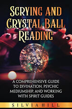 Scrying and Crystal Ball Reading: A Comprehensive Guide to Divination, Psychic