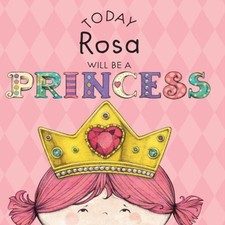 Today rosa will princess - today,