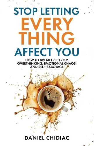 Stop letting everything - everything, affect