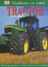 Tractor: Farming Machines, from Tractors to Combines (Machines at Work)-