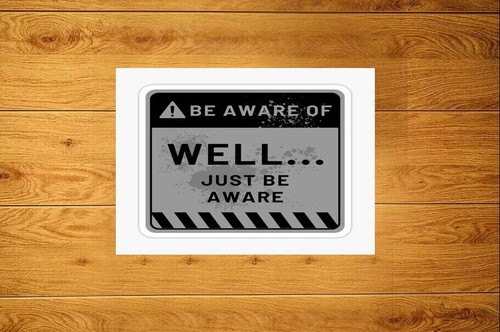 Well just aware warning - just, be