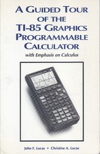 A Guided Tour of the TI-85 Graphics Programmable Calculator with Calculus Lucas
