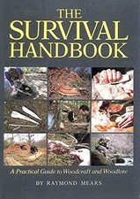 The Survival Handbook: A Practical Guide to Woodcraft and Woodlore - Mears, Ray