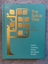 The Spice Tree : Indian Cooking Made Beautifully Simple by Nisha Katona 