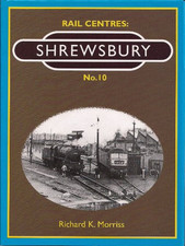 Rail Centres: Shrewsbury  No. 10 by Morriss, Richard K. Hardback Book The Cheap