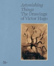 Astonishing Things: the Drawings of Victor Hugo -  NEW Victor Hugo 2025