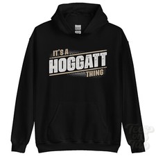 ITS A HOGGATT THING HOODIE name surname funny family hoody gift idea