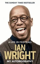 A Life in Football: My Autobiography By Ian Wright. 9781472123602