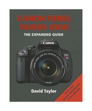 Canon Rebel T4i/EOS 650D: The Expanded Guide, David Taylor