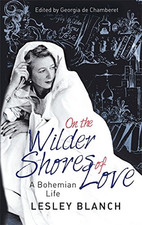 On the Wilder Shores of Love: A Bohemian Life - Blanch, Lesley