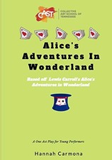Alice's Adventures In Wonderland: A One Act Play for Young... - Carmona, Hannah